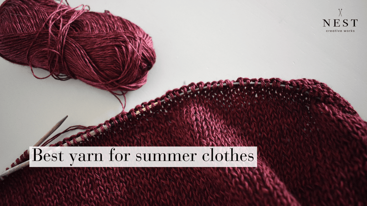 Choosing the Best Yarn for Summer Knitting | Nest Creative Works